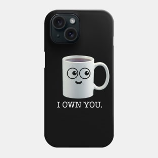 I own you - coffee Phone Case