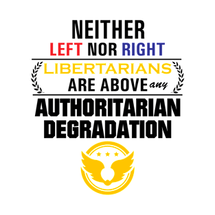 Libertarianism Above Any Degradation T-Shirt