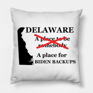 Delaware A Place To Be Somebody A Place For The Biden Backups Black Lettering Presidential Humor 2020-2024 Pillow