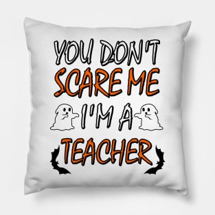 You Dont Scare Me Im A Teacher Funny Halloween Teaching Teacher Costume Pillow