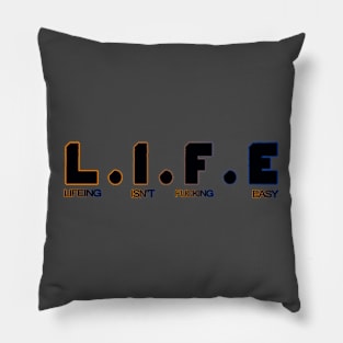 LIFE ISNOT EASY Pillow