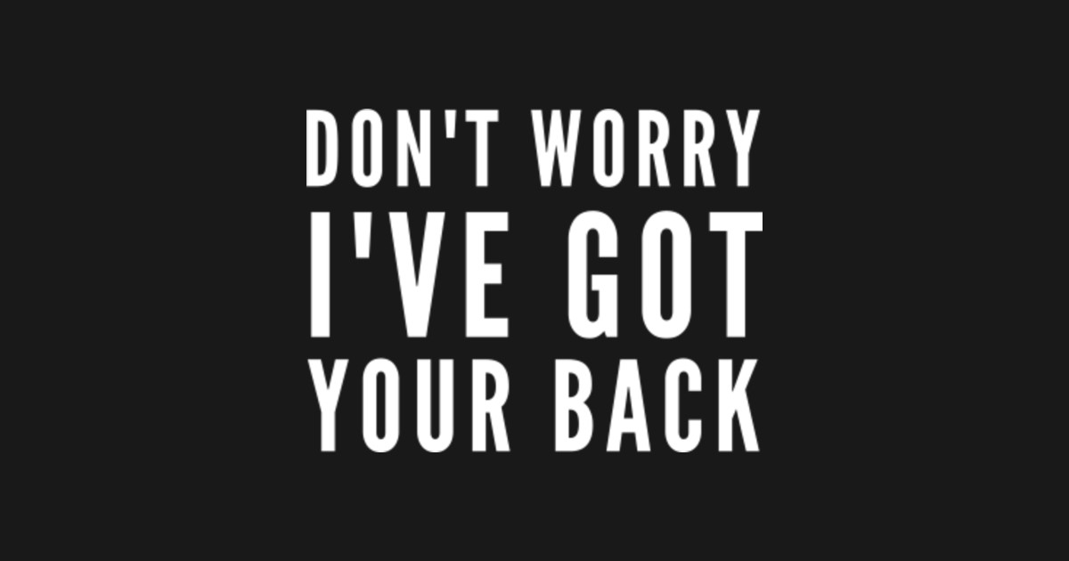 Don’t worry i’ve got your back - Dont Worry Ive Got Your Back - Sticker