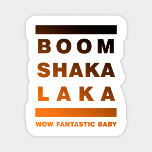 BIG BANG SHAKA LAKA Magnet