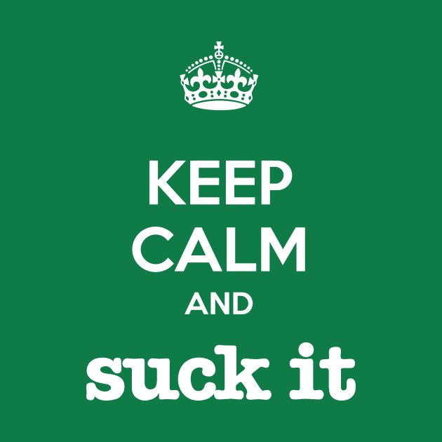 Psych - Keep Calm and Suck It by Quotes2Wear