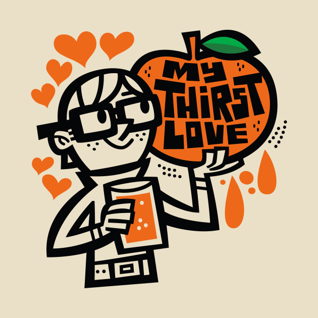 My Thirst Love-Orange Juice by Jon Kelly Green Shop