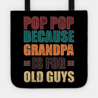 Pop Pop because Grandpa is for Old Guys Funny Fathers day Tote