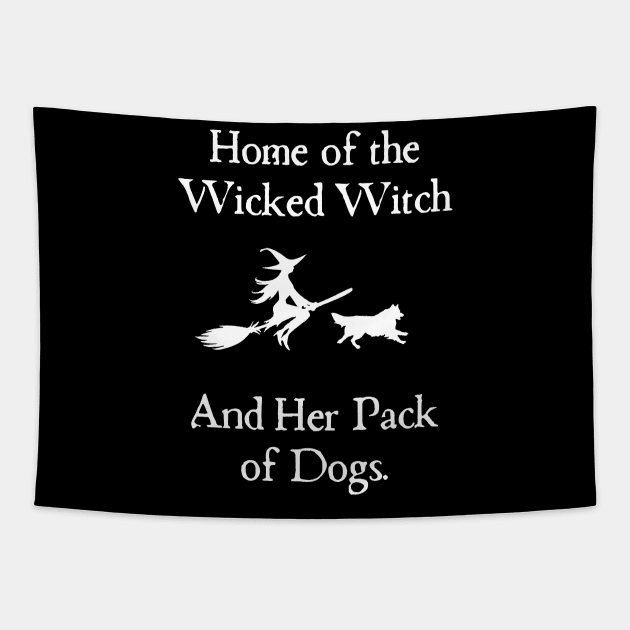 Home Of The Wicked Witch And Her Pack Of Dog Funny Halloween Tapestry by Rene	Malitzki1a