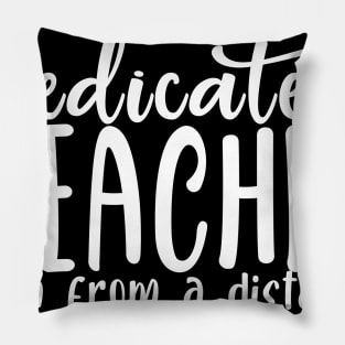 Dedicated Teacher Even From A Distance Pillow