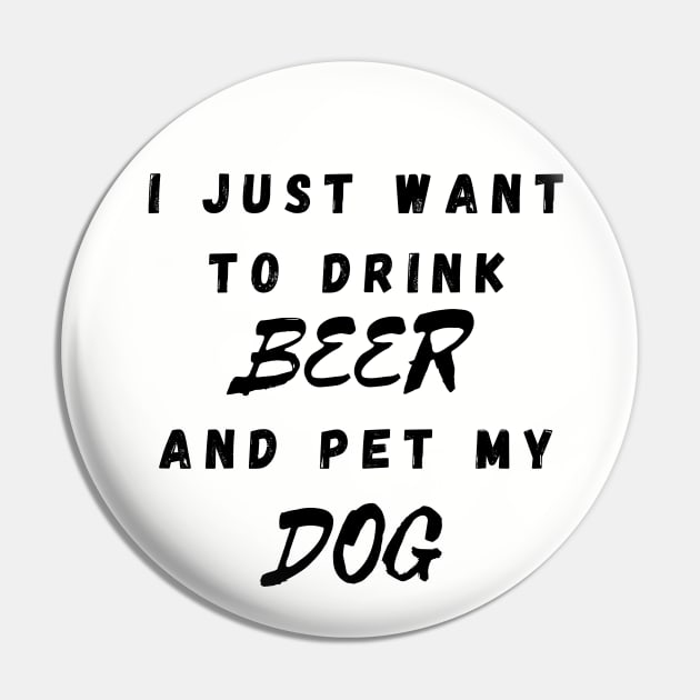 I just want to drink beer and pet my dog Pin by Calvin Apparels