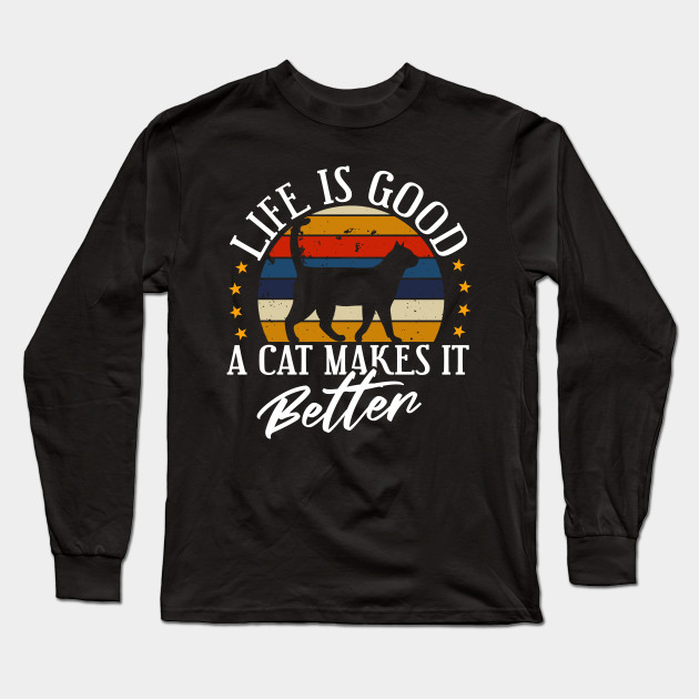 Cat Life Is Good Cat Long Sleeve T Shirt Teepublic