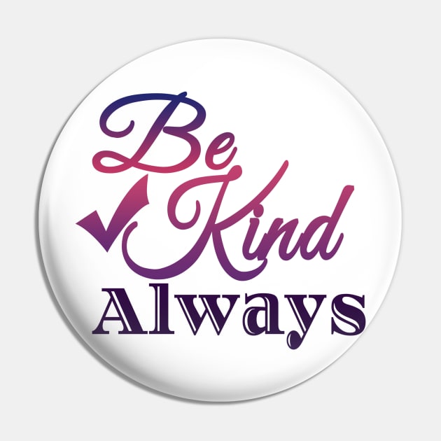 Be Kind Always quote Pin by Design Anbay