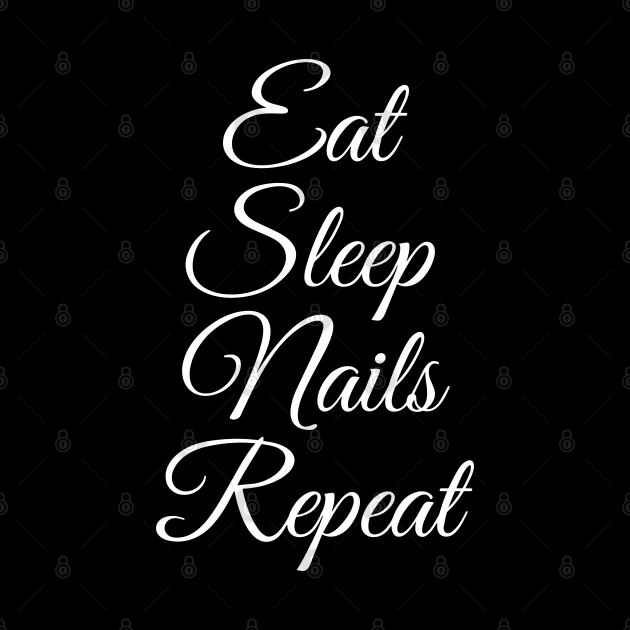 Eat Sleep Nails Repeat - Nail Technician Manicurist by PugSwagClothing