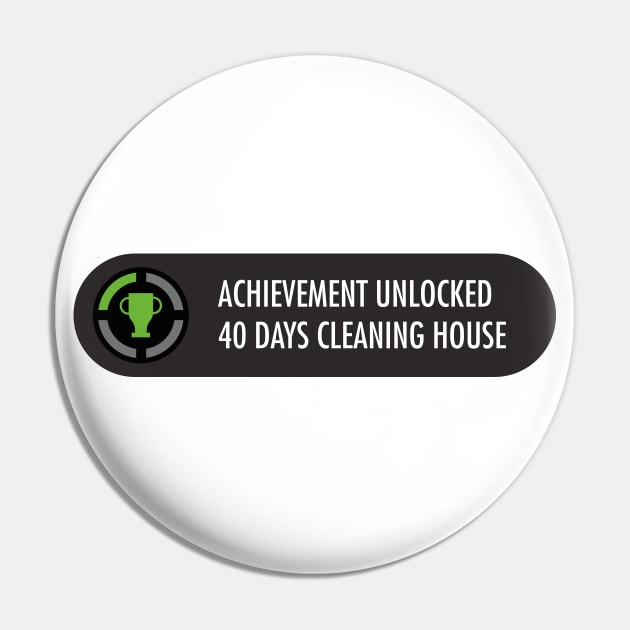 Achievement Unlocked 40 days cleaning house Pin by gastaocared