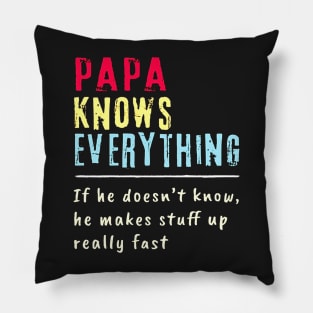 Papa Knows Everything If He Doesn't Know He Makes Stuff Up Really Fast Pillow