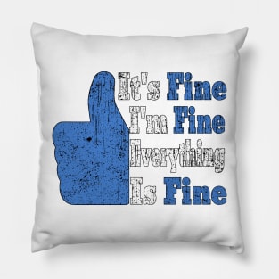 It's Fine I'm Fine Everything is Fine Pillow