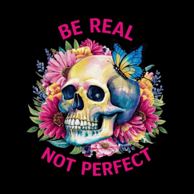 Be Real Not Perfect by kristande