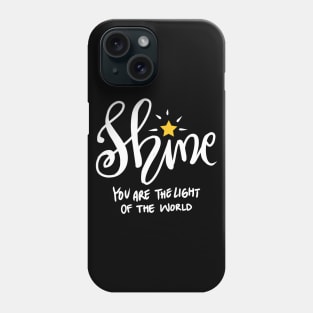 Shine you are the light of the world Phone Case