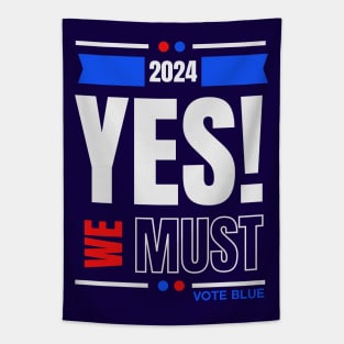 2024 YES WE MUST VOTE BLUE Tapestry