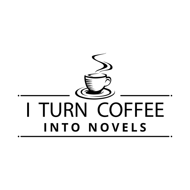 I Turn Coffee Into Novels by JonHerrera