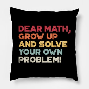 Dear Math Grow Up And Solve Your Own Problem Funny (Sunset) Pillow