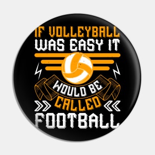 If Volleyball Was Easy, It Would Be Called Football Pin