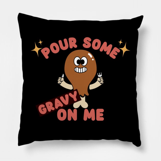 Pour some gravy on me Pillow by caffeind