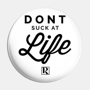 Dont Suck at Life- BLACK (cute style) Pin