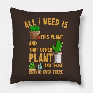 All I Need Is This Plant And That Other Plant Pillow