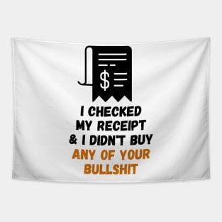 I Checked My Receipt & I Didn't Buy Your Bullshit Tapestry