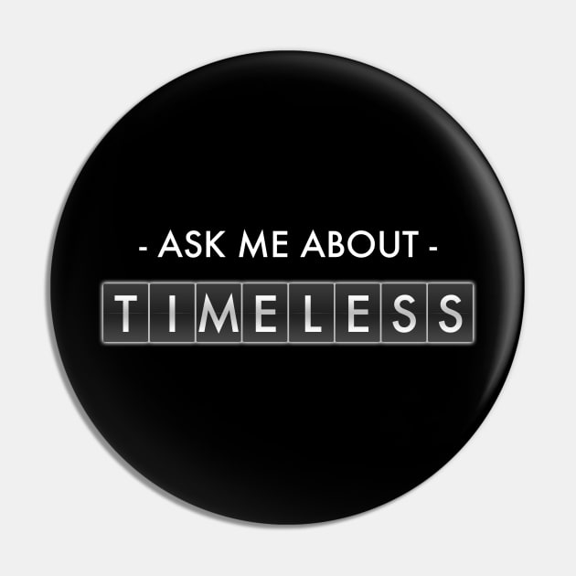 Ask Me About Timeless Pin by runningfox