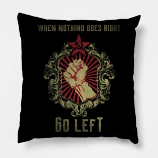 When Nothing goes Right go Left Pillow