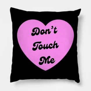 Dont Touch Me Pillow