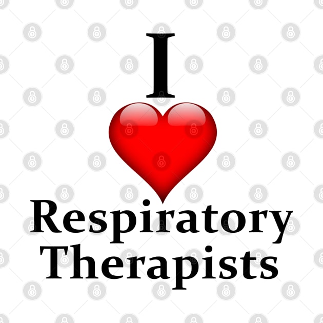 I love Respiratory Therapists by RoseBee Creates