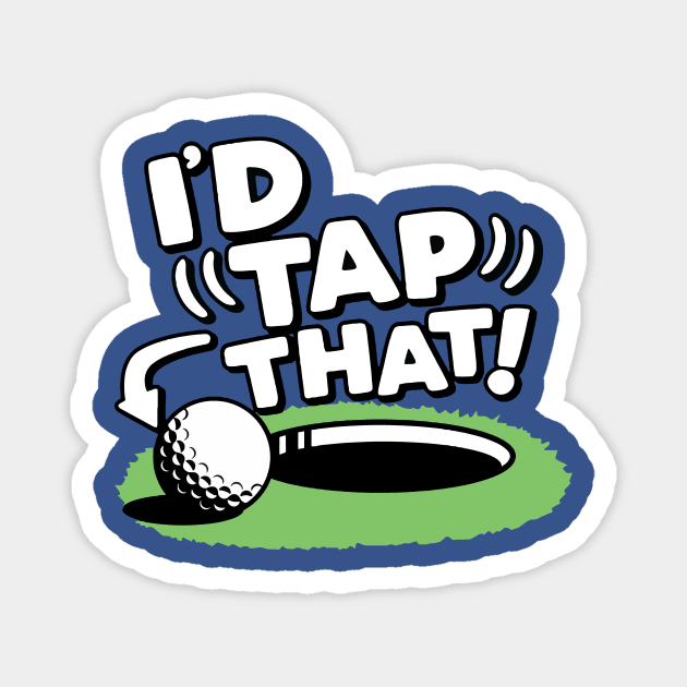 I'd Tap That Golf 1 Magnet by KaylinOralie
