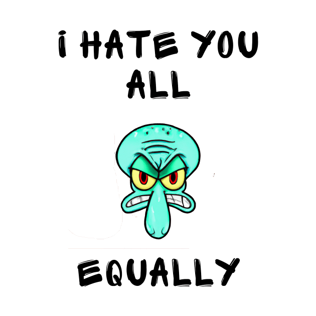 I hate you all equally by IOANNISSKEVAS