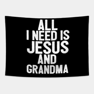 All I Need Is Jesus And Grandma Tapestry