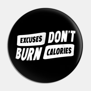 Excuses don't burn calories Pin