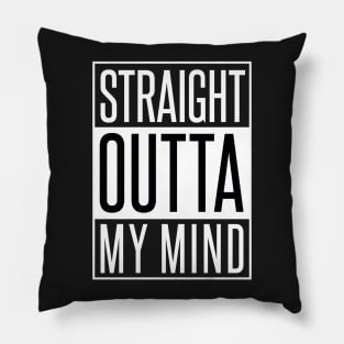 STRAIGHT OUTTA MY MIND Pillow