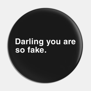 Darling you are so fake. Pin