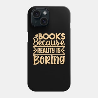 Books Because Reality is Boring Phone Case