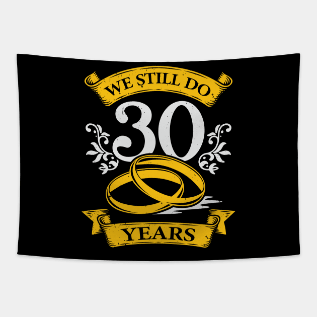 We Still Do 30 Years Wedding Anniversary Gift Tapestry by Dolde08