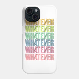 Whatever Phone Case