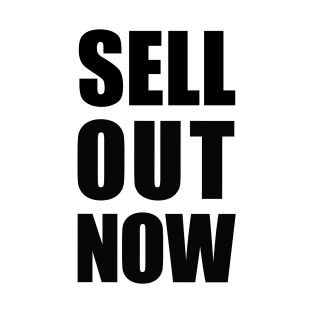 Sell Out Now T-Shirt