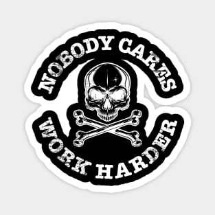 Nobody Cares Work Harder Skull Magnet