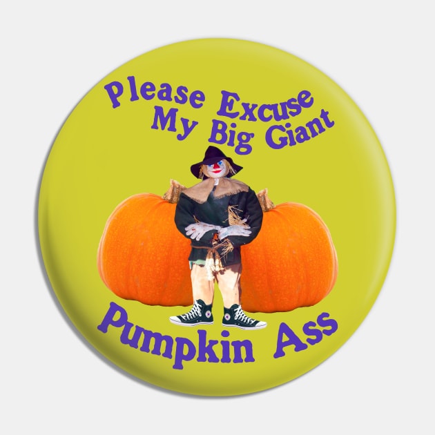 Please Excuse My Giant Pumpkin A$$ - Spooky Halloween Funny Humor Pin by blueversion