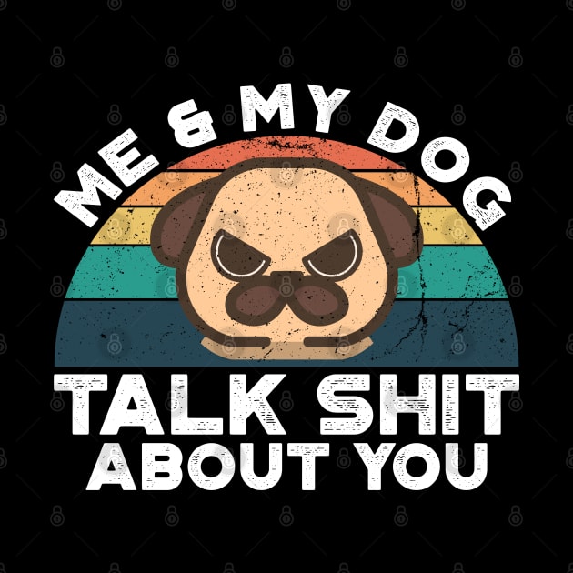 Me And My Dog Talk Shit About You, Retro Vintage by VanTees