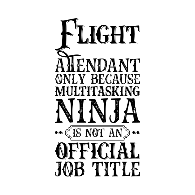 Flight Attendant Only Because Multitasking Ninja Is Not An Official Job Title by Saimarts