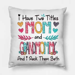 I Have Two Titles Mom And Grandmommy And I Rock Them Both Wildflower Happy Mother's Day Pillow