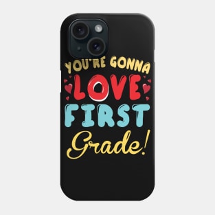 You're Gonna Love First Grade Student Teacher Back To School Phone Case