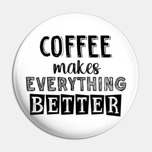 Coffee makes everything better Pin